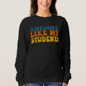 Sweatshirt Awesome Like My Students Teaching Class Pride Comm (Devant)