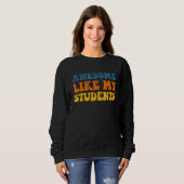 Sweatshirt Awesome Like My Students Teaching Kindness Class C (Devant entier)