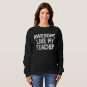 Sweatshirt Awesome Like My Teacher Parents' Day Tee (Devant entier)