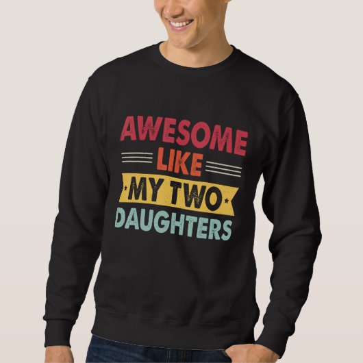 Sweatshirt Awesome Like My Two Daughters Retro Dad Fathers d (Devant)