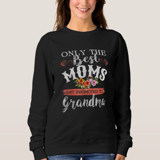 Sweatshirt Awesome Only The Best Moms Get Promoted To Grandma (Devant)