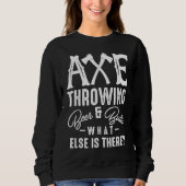 Sweatshirt Axe Throwing Beer & Butts What Else Is There Axe T (Devant)