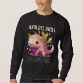 Sweatshirt Axolotls And I Are Awesome Salamander Mexican Walk (Devant)