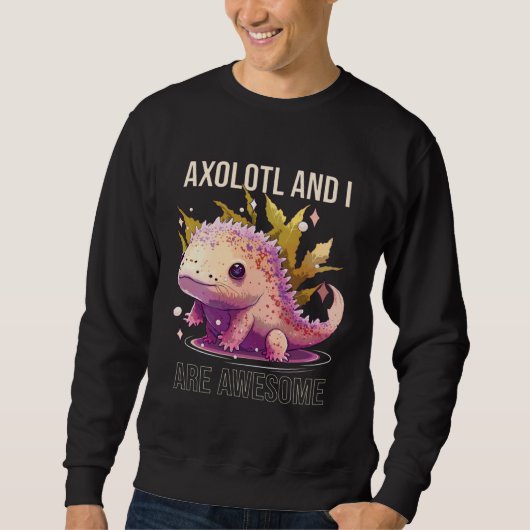 Sweatshirt Axolotls And I Are Awesome Salamander Mexican Walk (Devant)