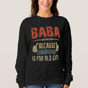 Sweatshirt Baba Parce Que Grand-Père Est Pour Les Pères Vieux