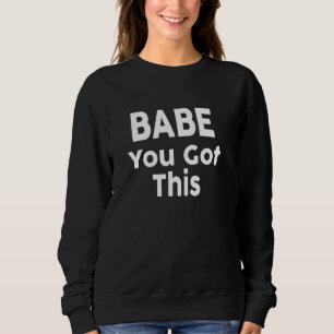 Sweatshirt Babe You got this T-Shirt - Citation Motivationnel