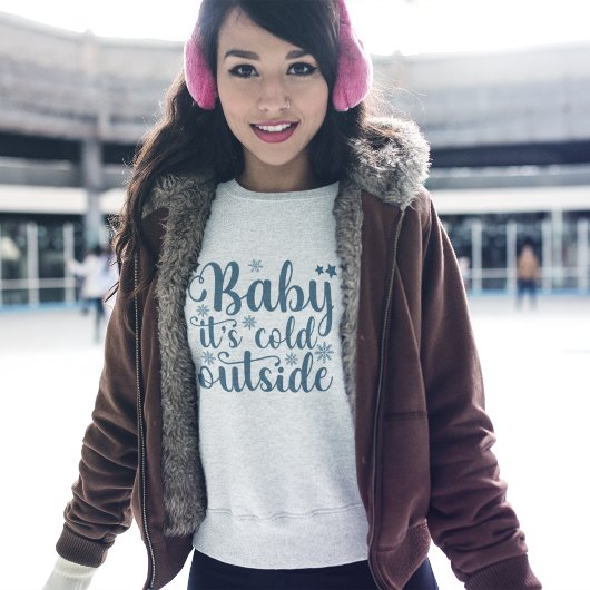 Sweatshirt Baby its cold Outside Cute Christmas
