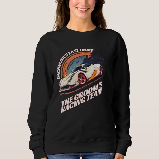 Sweatshirt Bachelor s Last Drive 22  Car  Bachelor Party (Devant)