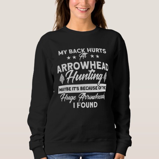 Sweatshirt Back Hurts At Arrowhead Hunting Artifact Arrowhead (Devant)