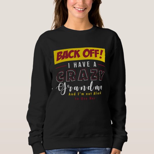 Sweatshirt Back Off I Have A Crazy Grandma Not Afraid To Use  (Devant)