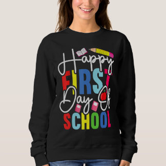 Sweatshirt Back To School Happy First Day Of School Teacher S