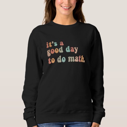 Sweatshirt Back To School It s A Good Day To Do Math Teachers (Devant)