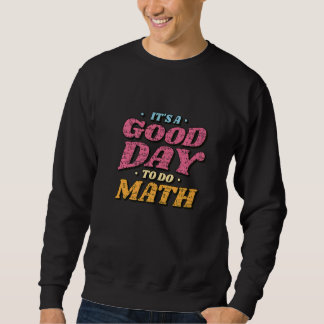 Sweatshirt Back To School Its A Good Day To Do Math Kids Wome