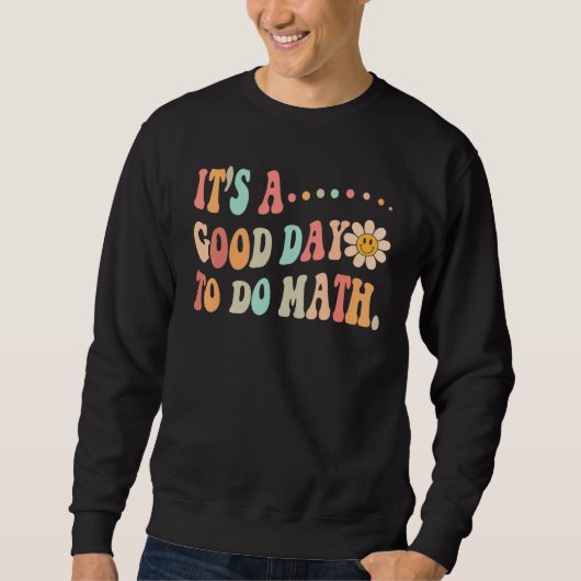 Sweatshirt Back To School Its A Good Day To Do Math Teachers (Devant)