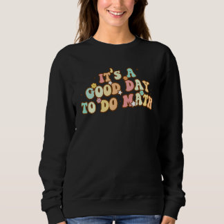 Sweatshirt Back To School Its A Good Day To Do Math Teachers 