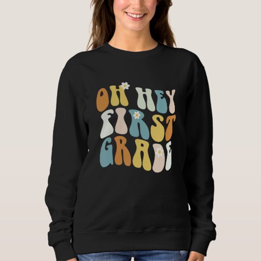 Sweatshirt Back To School Oh Hey First Grade Teacher Girls Te (Devant)