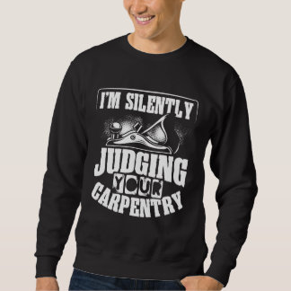 Sweatshirt Backprint I M Silently Judging Your Carpentry Wood