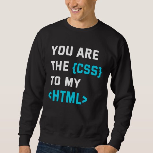 Sweatshirt Backprint you are the CSS to my html (Devant)