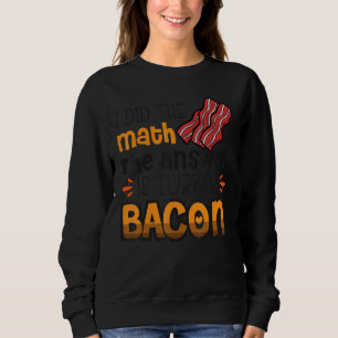 Sweatshirt Bacon J'Ai Fait Le Math La Réponse Est Turquie Bac