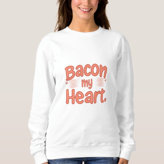 Sweatshirt Bacon, mon coeur (Devant)