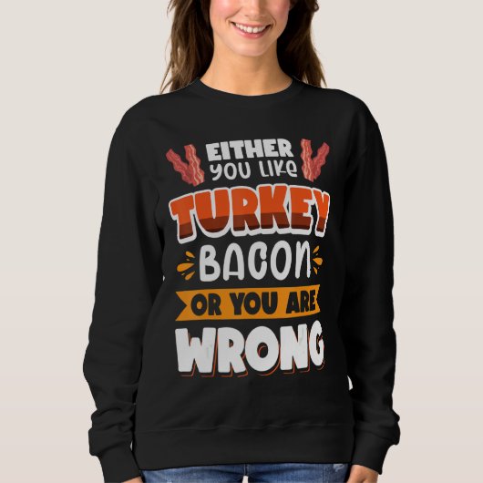 Sweatshirt Bacon soit vous aimez le bacon de dinde soit vous (Devant)