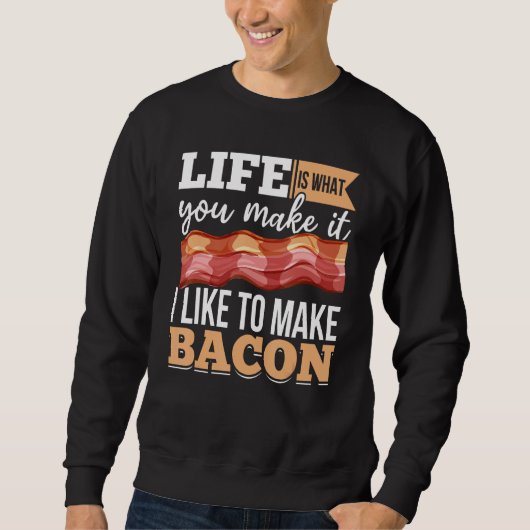 Sweatshirt Bacon Strips Meat Food  I like to make Bacon (Devant)