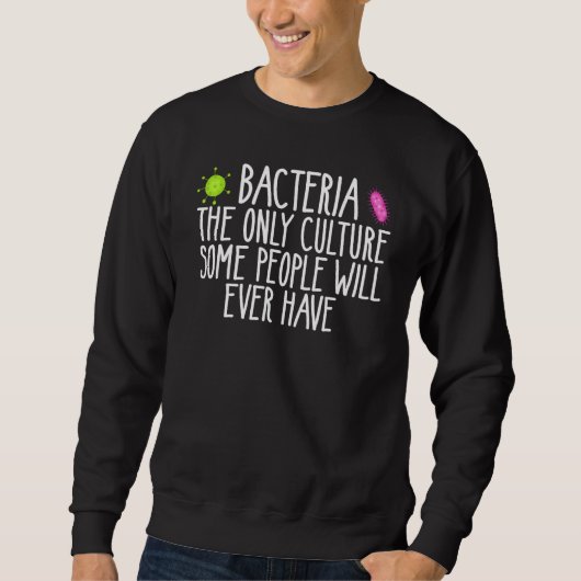 Sweatshirt Bacteria The Only Culture Some People Have microbi (Devant)