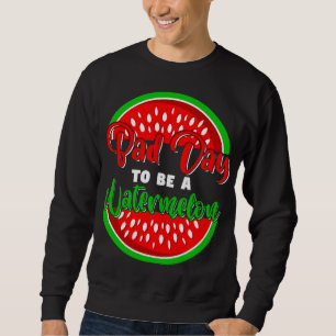 Sweatshirt Bad Day to Be Watermelon Funny Fruit