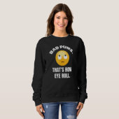Sweatshirt Bad Puns C'Est Comment Les Yeux Roll Comédien Joke (Devant entier)