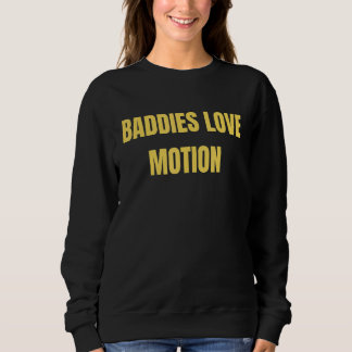 Sweatshirt Baddies Love Motion Saying Meme