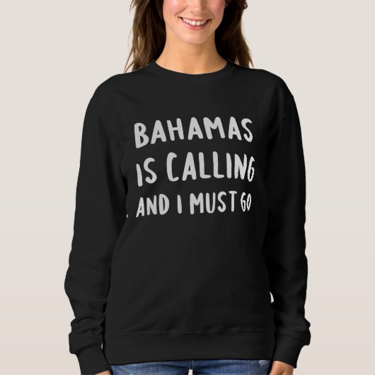 Sweatshirt Bahamas Is Calling And I Must Go Vacation Funny Co (Devant)