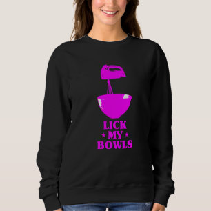 Sweatshirt Baker Baking Lick My Bowl Foodie Chef Cuisine Bak