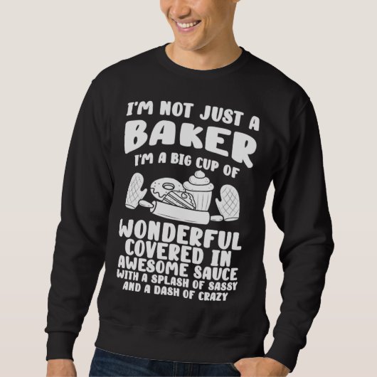 Sweatshirt Baking I m Not Just A Baker Big Cup Covered Awesom (Devant)