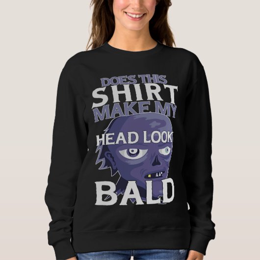 Sweatshirt Bald Head Quote Does This Make My Head Look Bald (Devant)