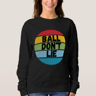 Sweatshirt Ball Don't Lie, Basketball Player, Basketball Fan,