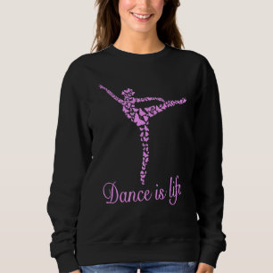 Sweatshirt Ballet Girl Ballerina Girl Ballet Dance is Life Ba