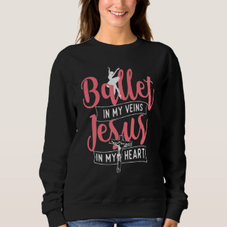 Sweatshirt Ballet In My Veins Jesus In My Heart  Ballerina Ba