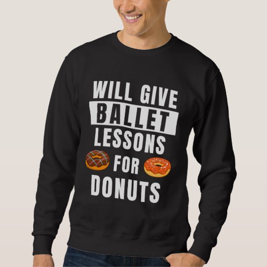 Sweatshirt Ballet Lessons For Donuts Ballerina  Ballet Teache (Devant)