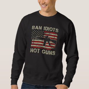 Sweatshirt Ban Idiots Not Guns Ar15 Usa Drapeau 2e Amendement