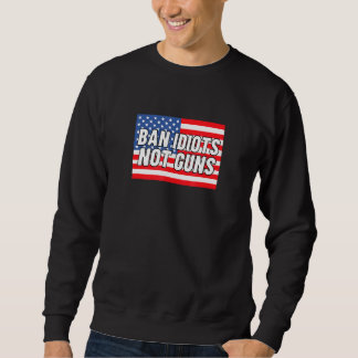 Sweatshirt Ban Idiots not Guns drapeau américain