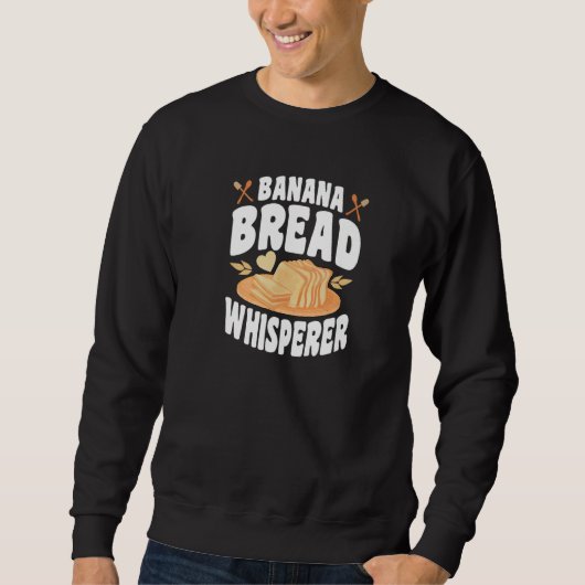 Sweatshirt Banana Bread Whisperer Bread Baker Bread Baking (Devant)