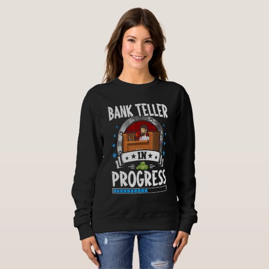 Sweatshirt Bank Teller In Progress Trainee Student (Devant entier)