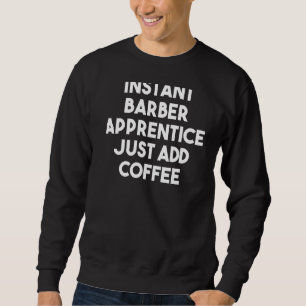 Sweatshirt Bar Apprentice Just Add Coffee