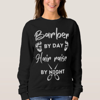 Sweatshirt Barber By Day Hair Raiser By Night Barber Smock Me