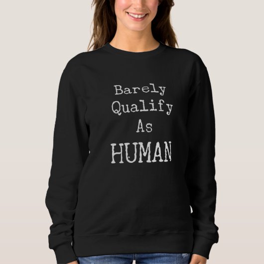 Sweatshirt Barely Qualify As Human Socially Awkward Different (Devant)