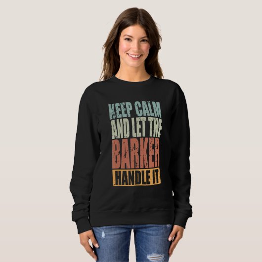 Sweatshirt Barker Keep Calm and let the Barker handle it (Devant entier)