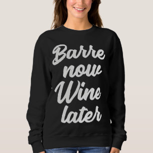 Sweatshirt Barre maintenant Vin plus tard entraînement de bal