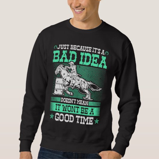 Sweatshirt Barrel Racing Bad Idea Good Time Rodeo Cowgirl Bar (Devant)