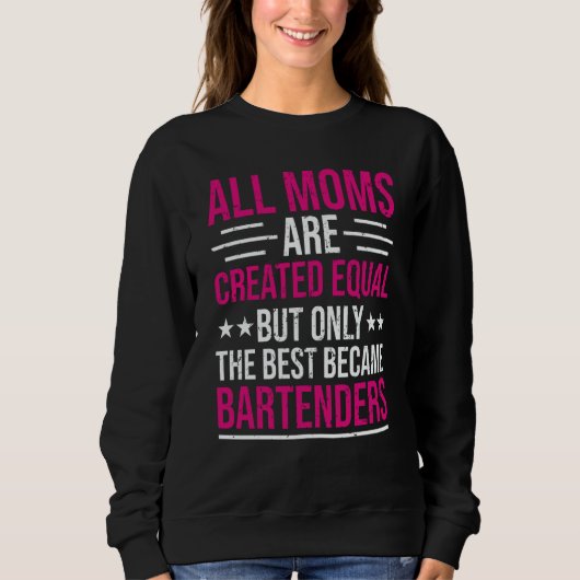 Sweatshirt Bartender Bartending Mom The Best Bartenders (Devant)