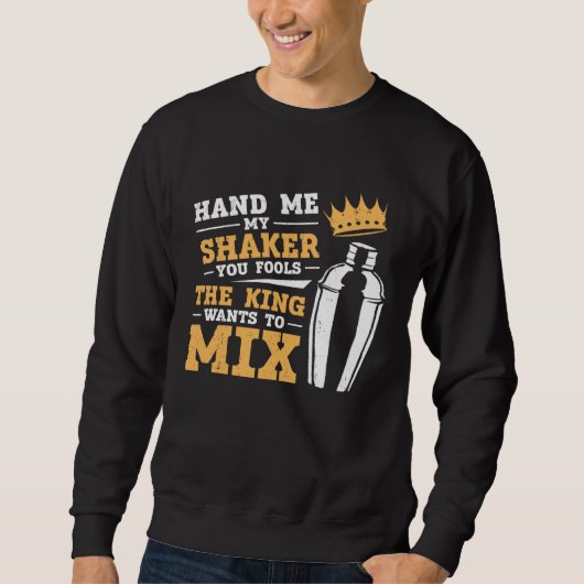 Sweatshirt Bartender Mixologist King Hand Me My Shaker You Fo (Devant)